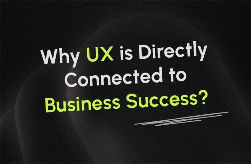 Why UX is Directly Connected to Business Success?